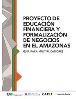 PROYECTO DE EDUCACIÓN FINANCIERA Y FORMALIZACIÓN<br /><br />
DE NEGOCIOS EN EL AMAZONAS GUÍA PARA MULTIPLICADORES