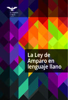 La Ley de Amparo en lenguaje llano<br /><br />
¿Por qué es importante para la protección<br /><br />
de nuestros derechos?